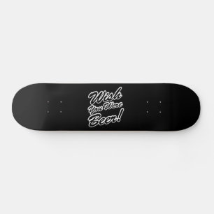 Skateboard J'Aimerais Que Tu Sois Bière !