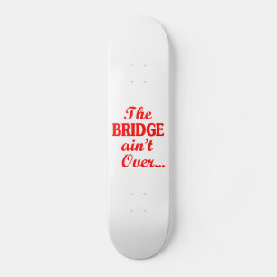 Skateboard Le PONT n'est pas fini...