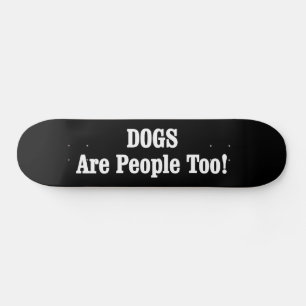 Skateboard Les CHIENS Sont Aussi Des Gens !
