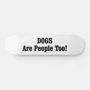 Skateboard Les CHIENS Sont Aussi Des Gens !