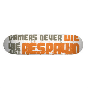 Skateboard Les Gamers ne meurent jamais juste Respawn