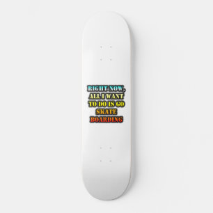 Skateboard Maintenant, Tout Ce Que Je Veux Faire, C'Est Faire