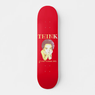 SKATEBOARD "PENSEZ, CE N'EST PAS ILLÉGAL (ENCORE)"