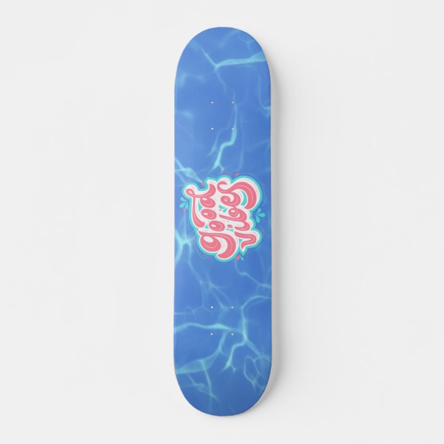 Skateboard Plage/piscine Good Vibes (Devant)