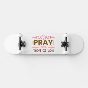 Skateboard Priez pour ceux d'entre vous
