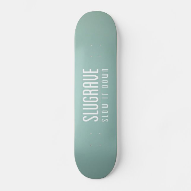 Skateboard Slugrave 'le ralentissent Down (Recto)