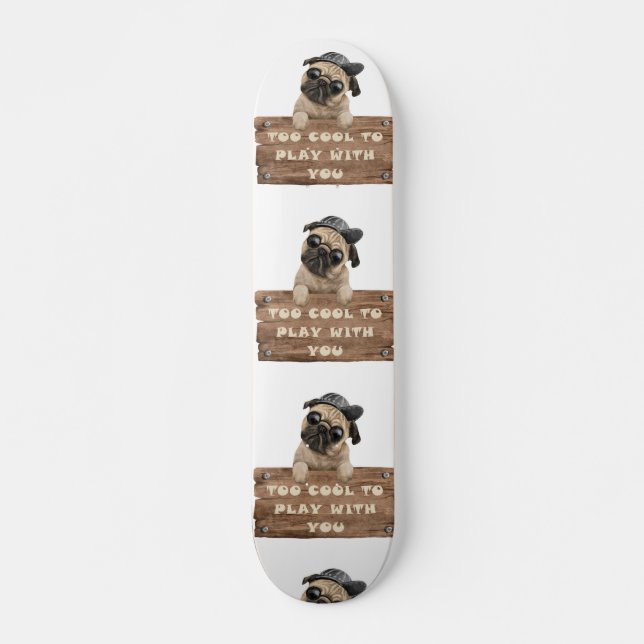 SKATEBOARD TROP COOL POUR JOUER AVEC VOUS (Devant)