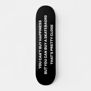 SKATEBOARD YOU CAN'T BUY HAPPINESS BUT YOU CAN BUY ...