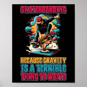 Skateboardfahren, weil die Schwerkraft eine schrec Poster
