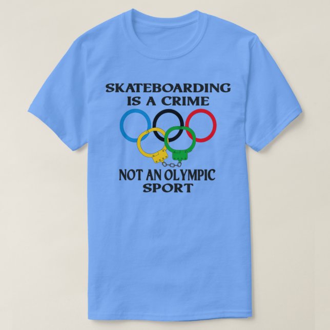 Skateboarding is a crime not an sport Funny Thirt T-Shirt (Design vorne)