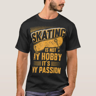 Skaten ist nicht mein Hobby, es ist mein Passion F T-Shirt