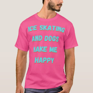 Skaten und Hunde machen mich glücklich T-Shirt