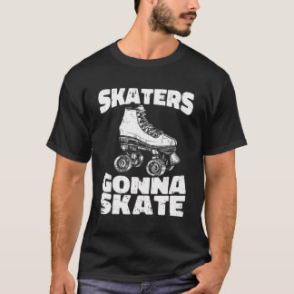 Skaters Gonna Skate T-Shirt