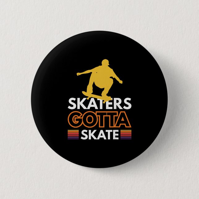 Skaters Gotta Skate 1  Button (Vorderseite)