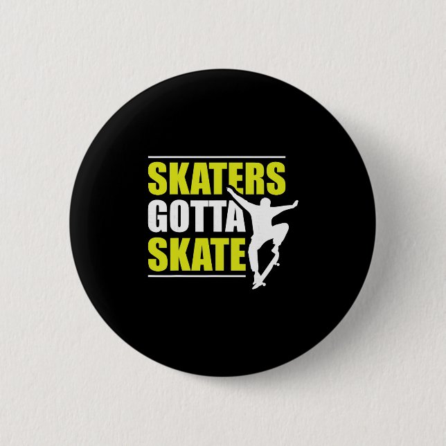 Skaters Gotta Skate  Button (Vorderseite)