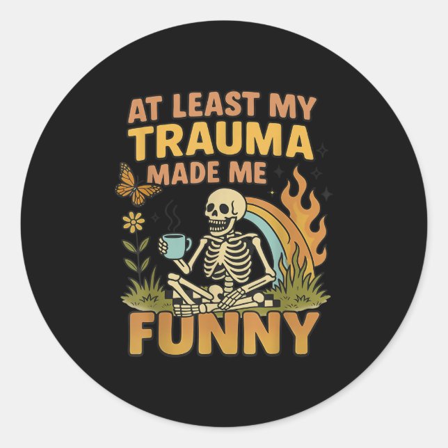Skeleton At Least My Trauma Made Me Funny  Runder Aufkleber (Vorderseite)