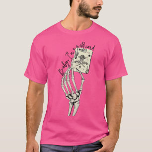 Skeleton Cowgirl Baby Ich bin Wild Card Western C T-Shirt