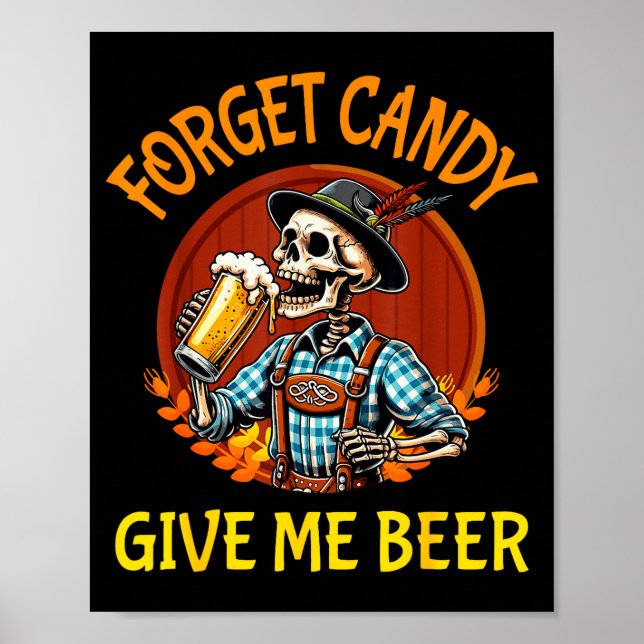 Skeleton Drinking Beer Halloween Forget Candy Give Poster (Vorne)