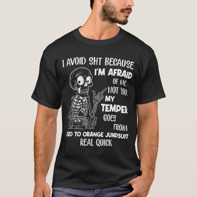 Skeleton I Avoid Because I'm Afraid Of Me Not You  T-Shirt (Vorderseite)