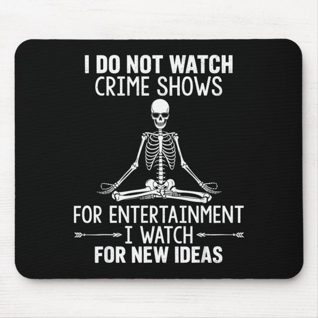 Skeleton I Do Not Watch Crime Shows For Entertainm Mousepad (Vorne)