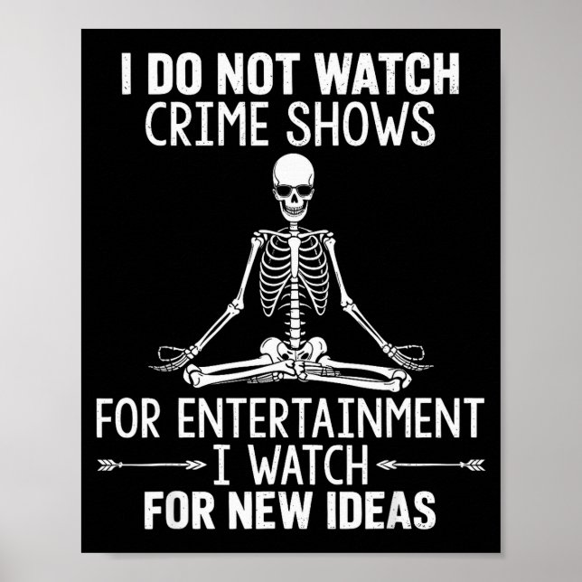 Skeleton I Do Not Watch Crime Shows For Entertainm Poster (Vorne)