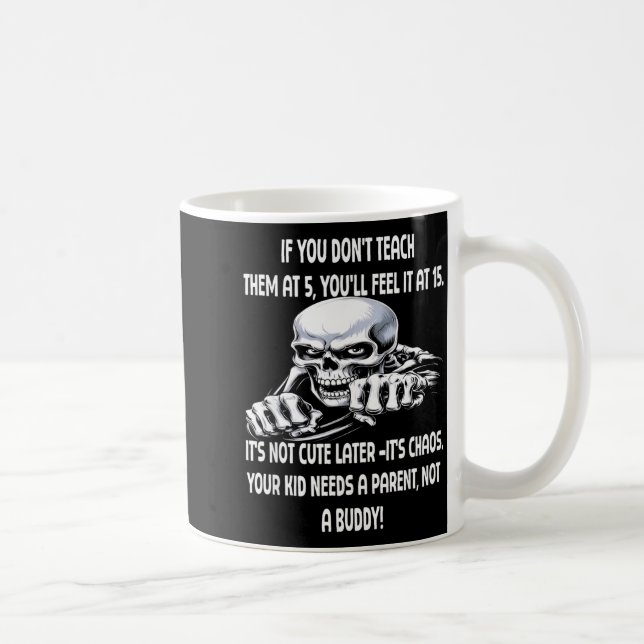 Skeleton If You Don't Teach Them At 5 You'll Feel  Kaffeetasse (Rechts)