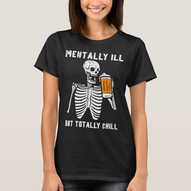 Skeleton Mentally Ill Totally Chill Funny Retro Ha T-Shirt (Vorderseite)