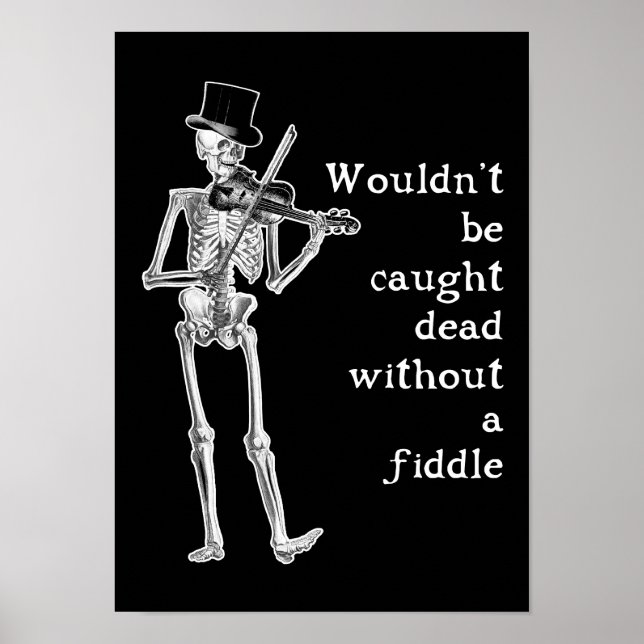 Skeleton Playing the Fiddle Don't be caught Dead! Poster (Vorne)