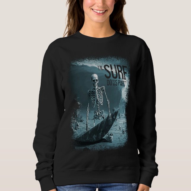 Skeleton Surfboard Til Surf Do Us Part Skull Wave  Sweatshirt (Vorderseite)