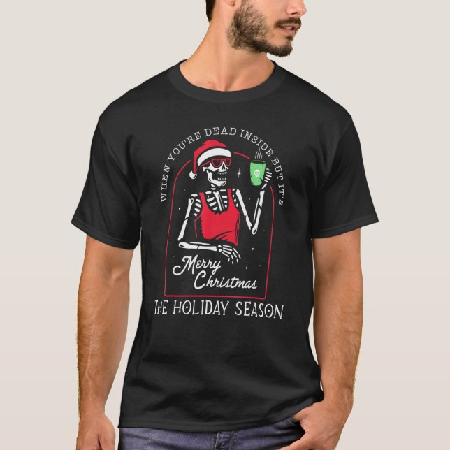 Skeleton When youu2019re Dead Inside But Itu2019s  T-Shirt (Vorderseite)