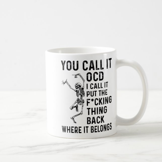 Skeleton You Call It Ocd I Call It Put The Fcking  Kaffeetasse (Rechts)
