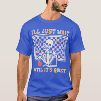 Skelett Halloween-Lehrer Ich werde einfach warten, T-Shirt