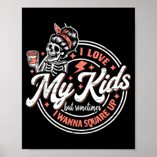 Skelett Ich liebe meine Kinder, aber manchmal steh Poster