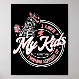 Skelett Ich liebe meine Kinder, aber manchmal steh Poster