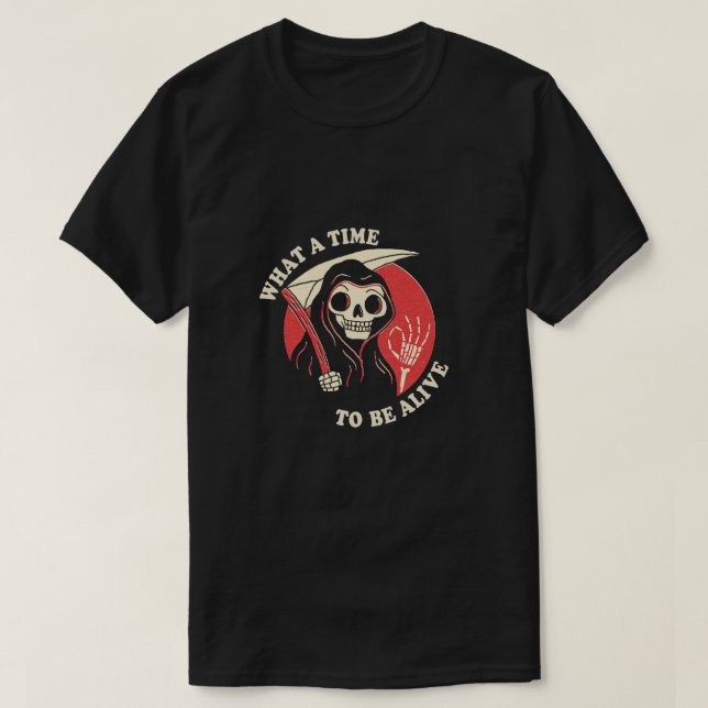 Skelett, was für eine Zeit zum Leben T-Shirt (Design vorne)