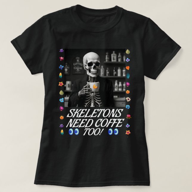 Skelette brauchen auch Kaffee! T-Shirt (Design vorne)