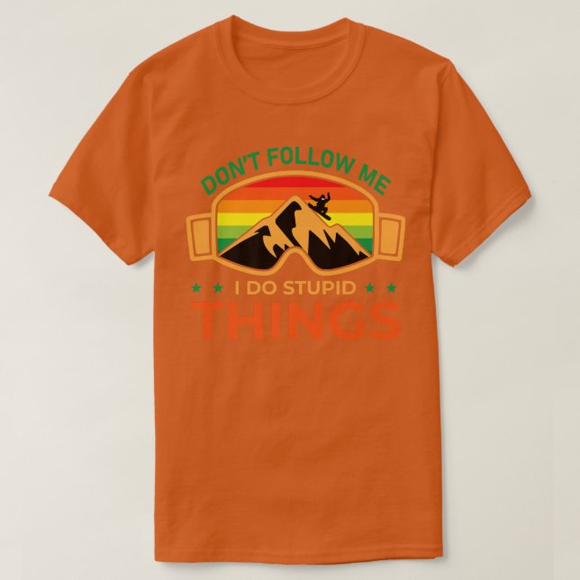 Ski Dont Folgen Sie mir I do Stupid Dinge Snowboar T-Shirt (Design vorne)