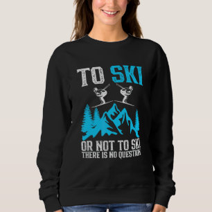 Ski fahren oder nicht Ski fahren, das steht außer Sweatshirt