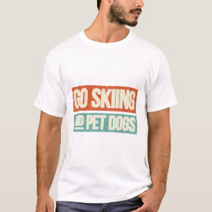 Ski Go Ski und Hunde für Haustiere - Skifahrer T-Shirt