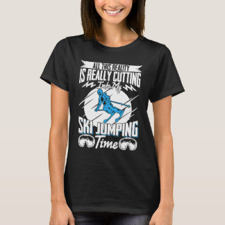 Ski Jumper Reality Is Really Cutting My Ski Jumpin T-Shirt