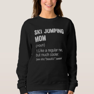 Ski Jumping Mama Definition Ski Jumping Mama für W Sweatshirt