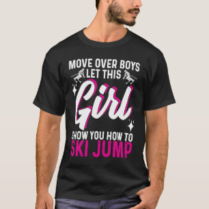 Ski Jumping Move Over Boys Ließ diese Girl Show T-Shirt