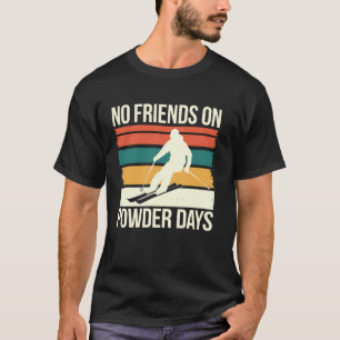 Ski No Friends on Powder Days Funny Skier Geschenk T-Shirt
