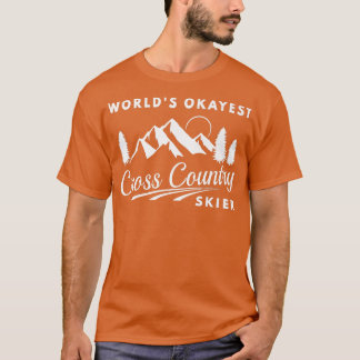 Ski Quote Worlds Okayest Cross Country Skier XC Sn T-Shirt
