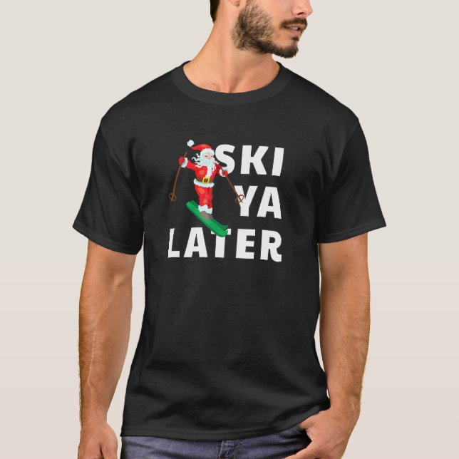 Ski Santa Claus Ski Ya Spätere Weihnachten T-Shirt (Vorderseite)