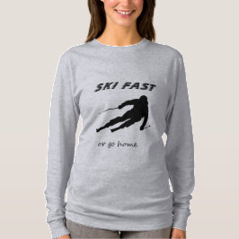Ski schnell oder geh nach Hause - Lustiges Alpinsk T-Shirt