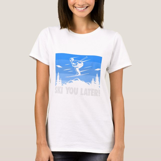 Ski Ski You Later! Skiing  T-Shirt (Vorderseite)
