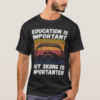 Ski Snow Mountain Ski Snowboard Gift Skiing Is Imp T-Shirt