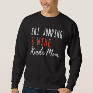 Ski springen und Wein Kinda Mama Schneesport Ski S Sweatshirt