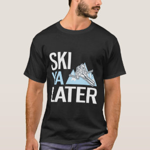 Ski Ya Später Lustiger Alpiner Skisport T-Shirt